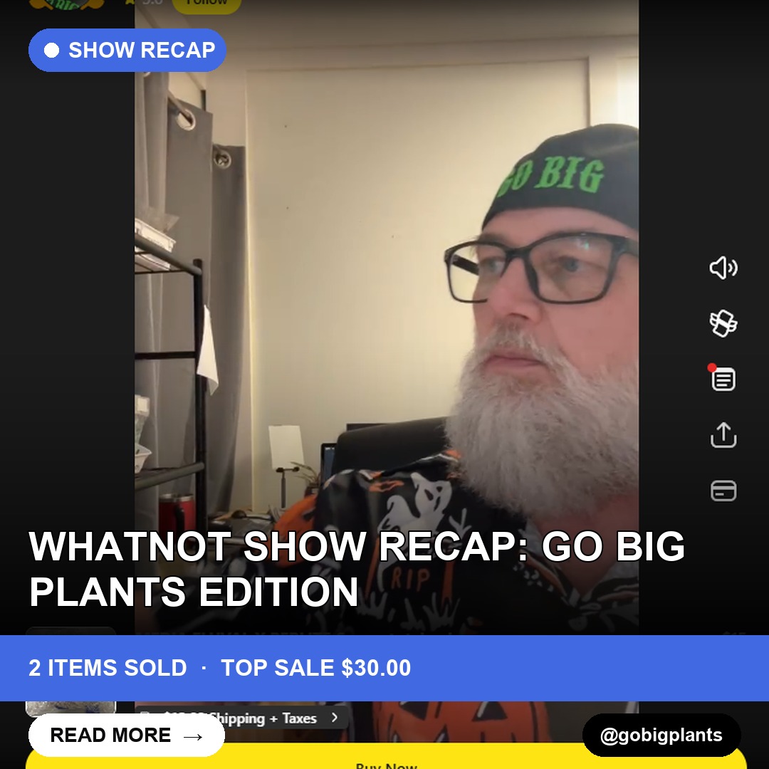 Whatnot Show Recap: Go Big Plants Edition